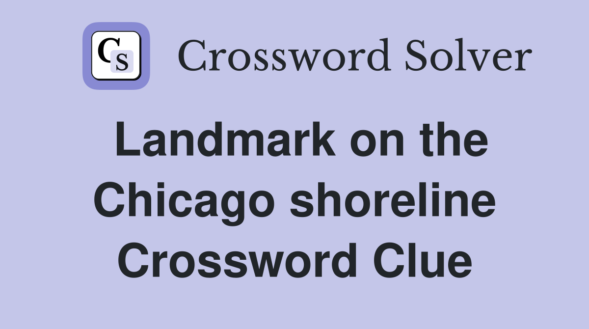 Landmark on the Chicago shoreline Crossword Clue