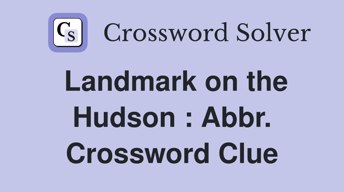 Landmark on the Hudson : Abbr. Crossword Clue