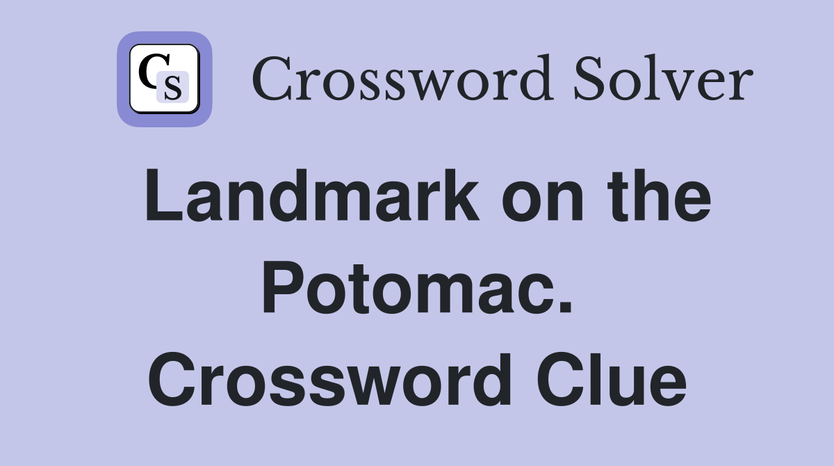 Landmark on the Potomac. Crossword Clue