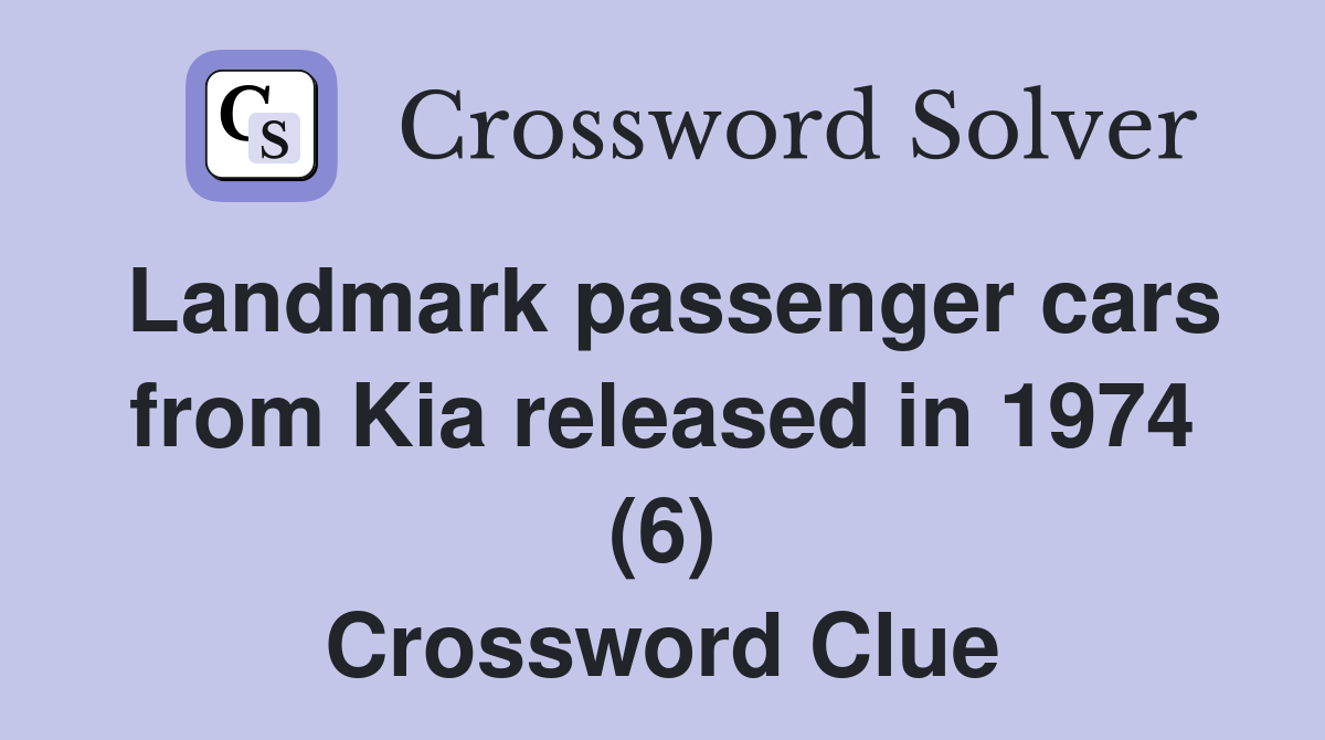 Landmark passenger cars from Kia released in 1974 (6) Crossword Clue
