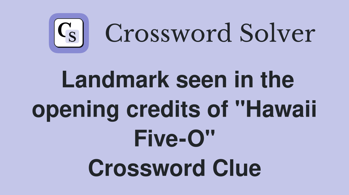 Landmark seen in the opening credits of "Hawaii Five-O" Crossword Clue