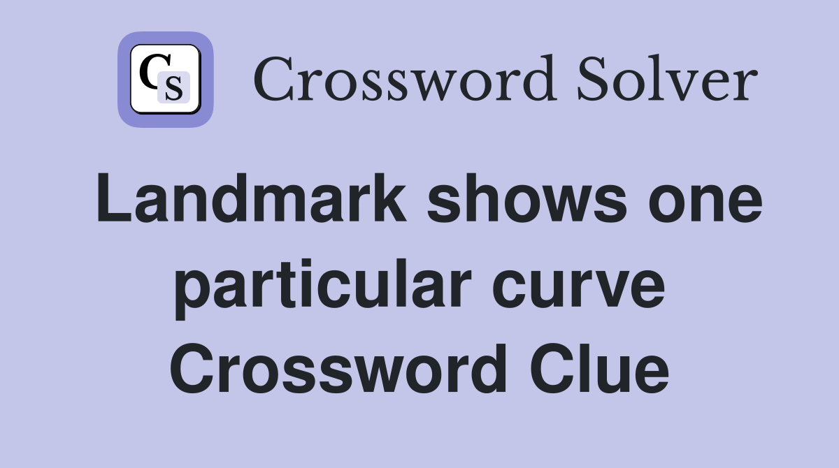 Landmark shows one particular curve Crossword Clue