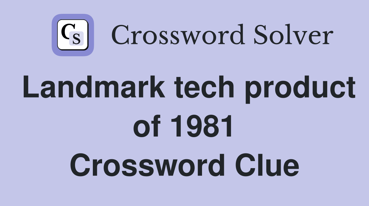 Landmark tech product of 1981 Crossword Clue