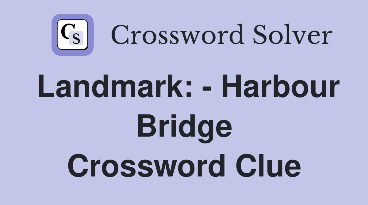 Landmark: - Harbour Bridge Crossword Clue