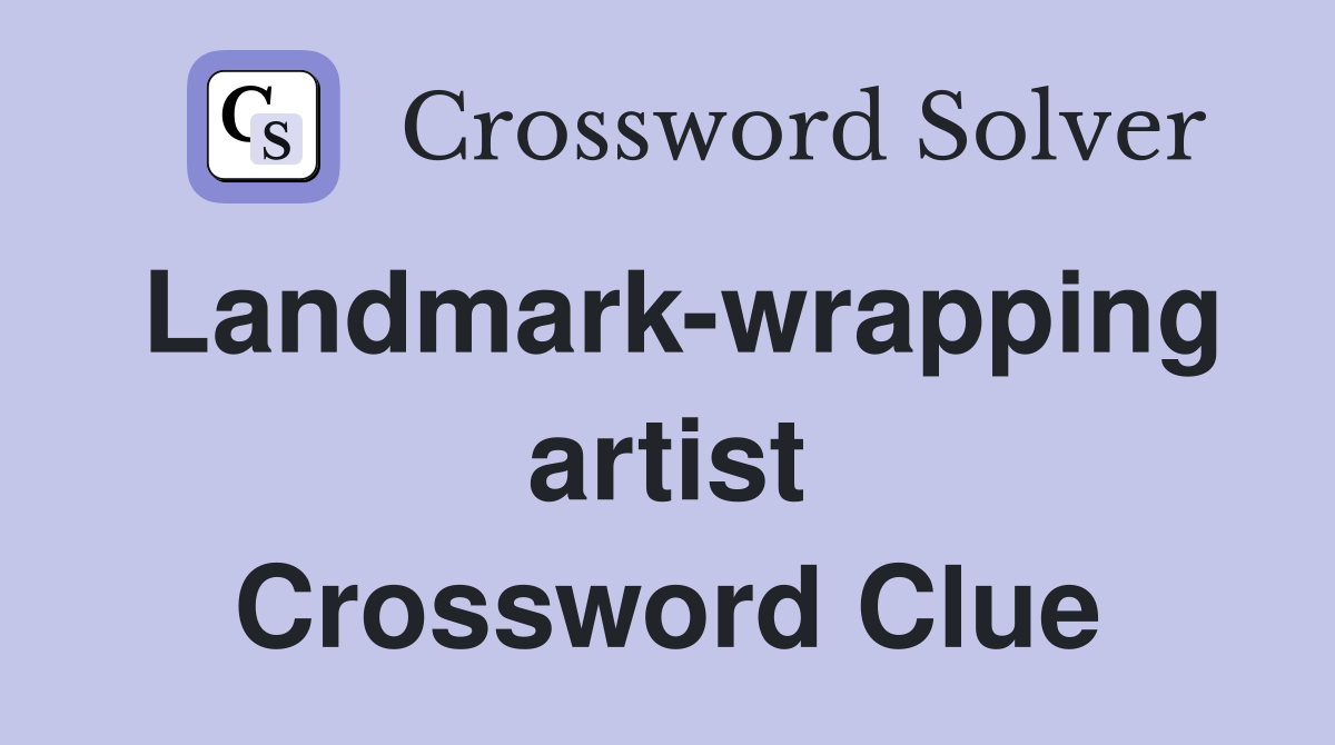 Landmark-wrapping artist Crossword Clue