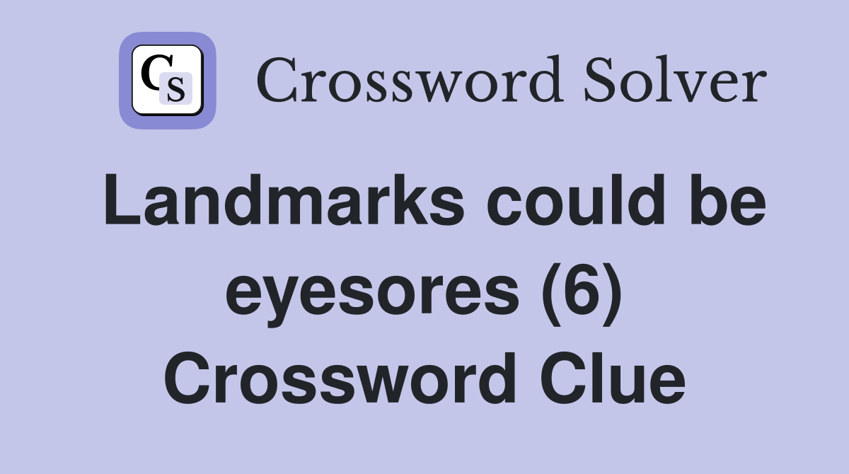 Landmarks could be eyesores (6) Crossword Clue
