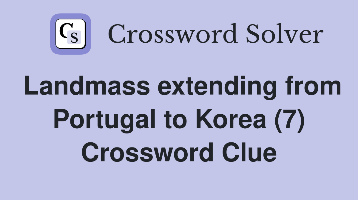 Landmass extending from Portugal to Korea (7) Crossword Clue