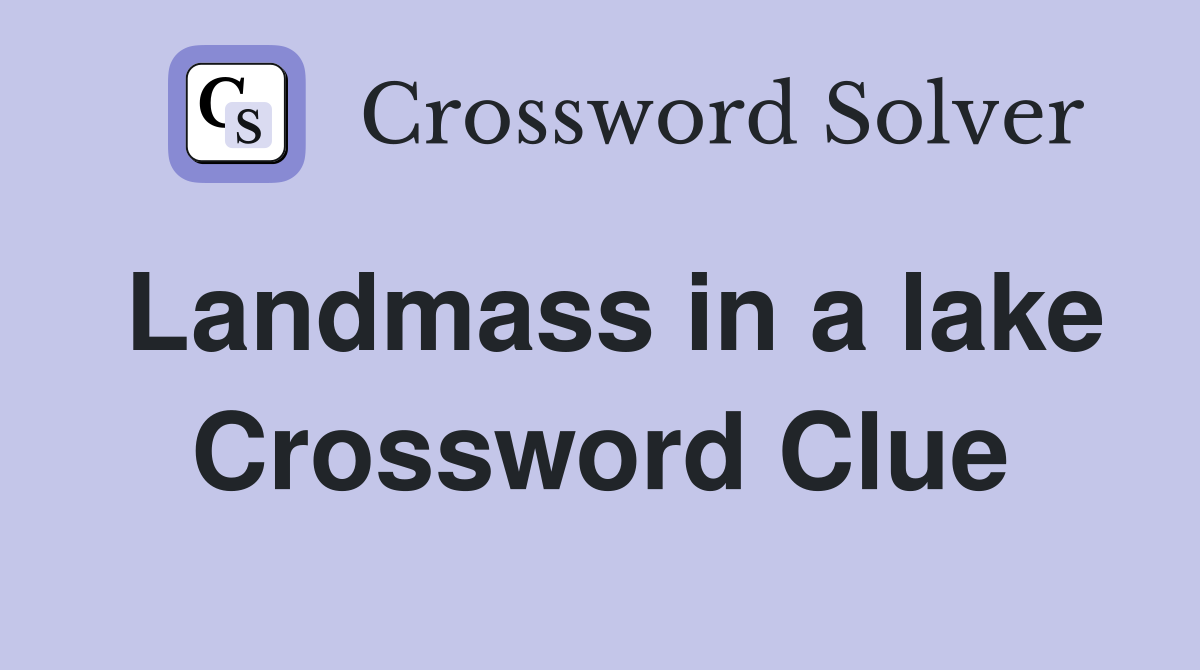 Landmass in a lake Crossword Clue