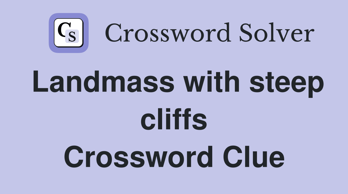Landmass with steep cliffs Crossword Clue