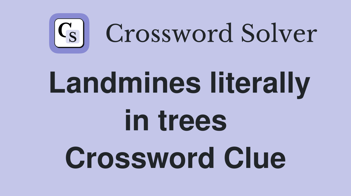 Landmines literally in trees Crossword Clue