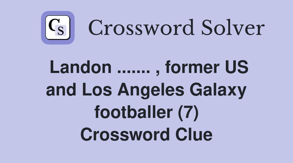 Landon ....... , former US and Los Angeles Galaxy footballer (7) Crossword Clue