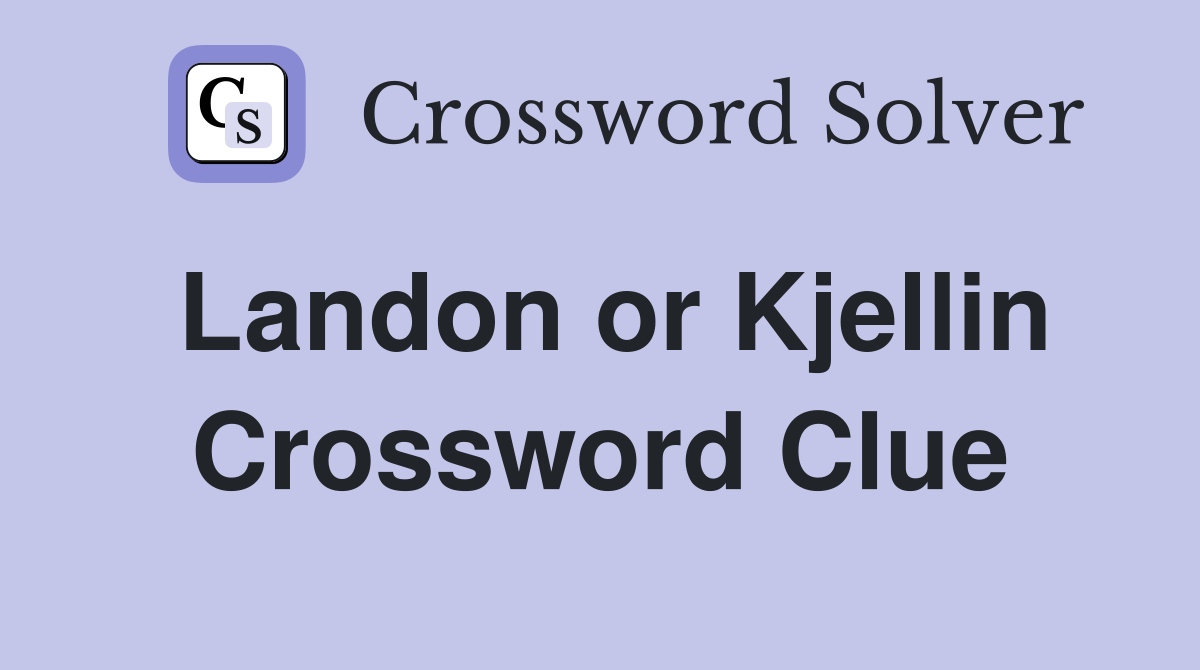 Landon or Kjellin Crossword Clue