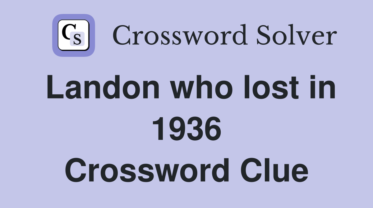 Landon who lost in 1936 Crossword Clue