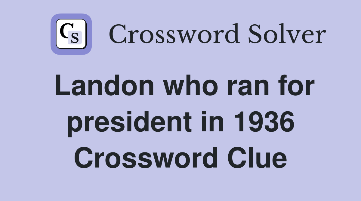 Landon who ran for president in 1936 Crossword Clue