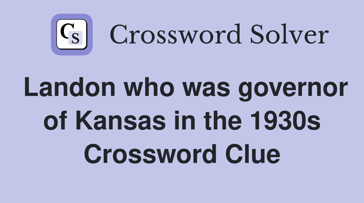 Landon who was governor of Kansas in the 1930s Crossword Clue