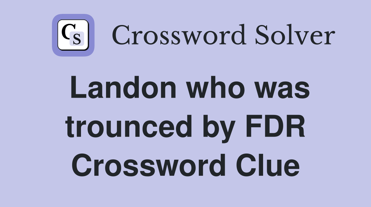 Landon who was trounced by FDR Crossword Clue