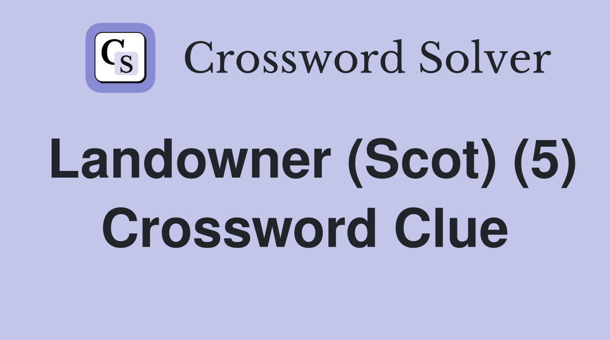 Landowner (Scot) (5) Crossword Clue