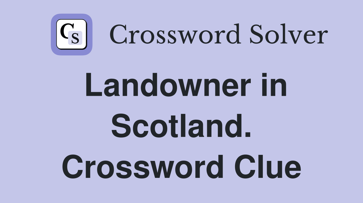 Landowner in Scotland. Crossword Clue