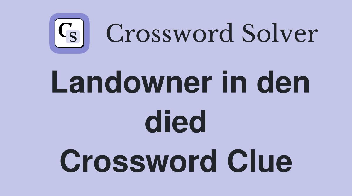 Landowner in den died Crossword Clue