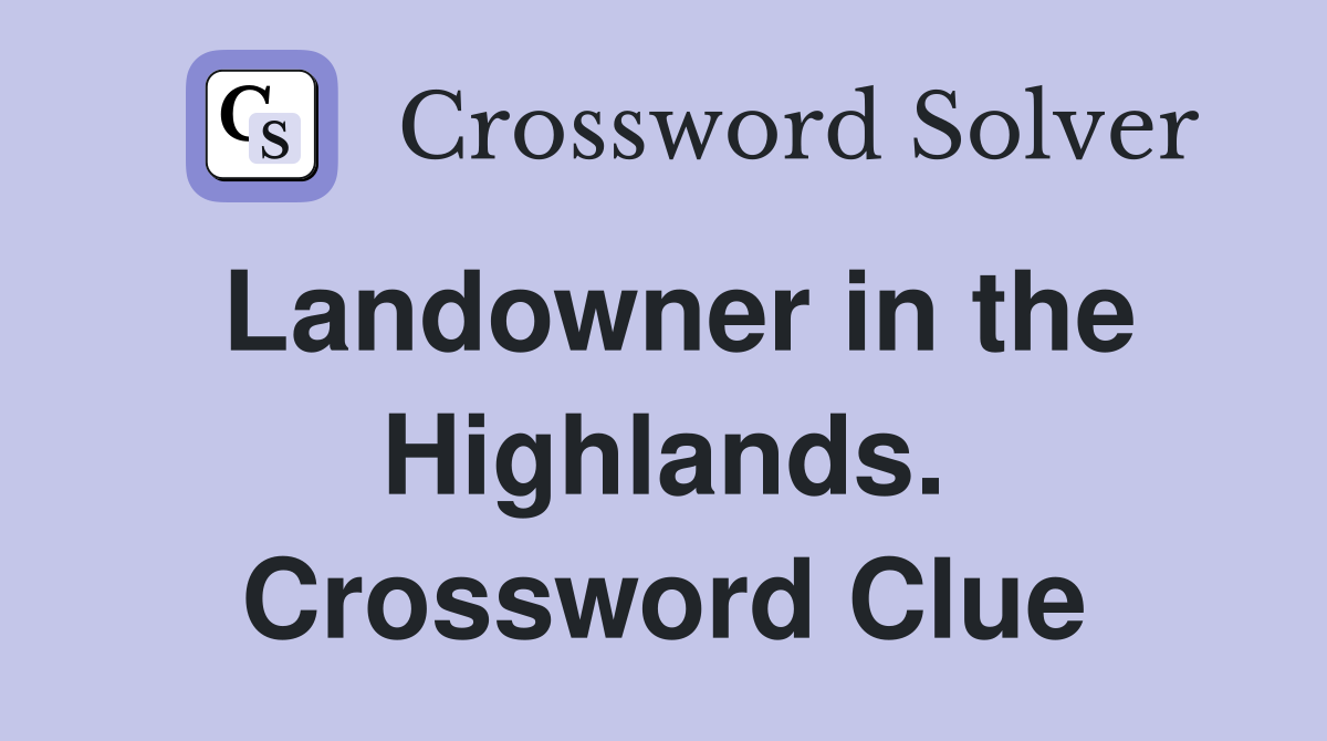 Landowner in the Highlands. Crossword Clue