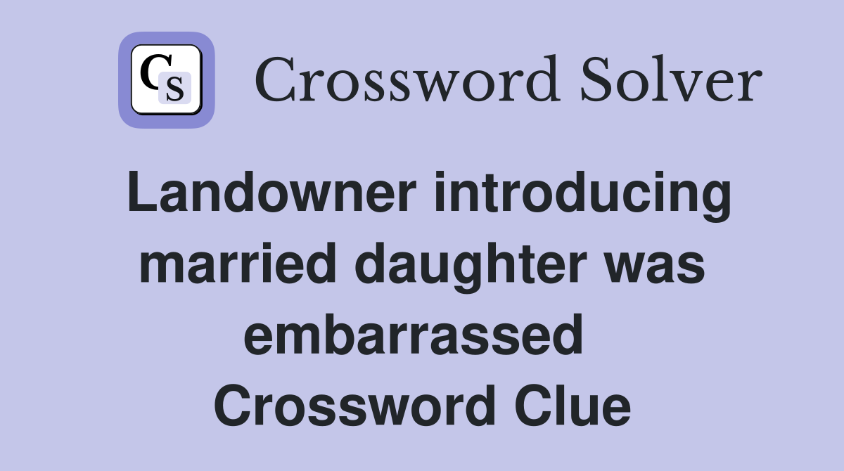 Landowner introducing married daughter was embarrassed  Crossword Clue