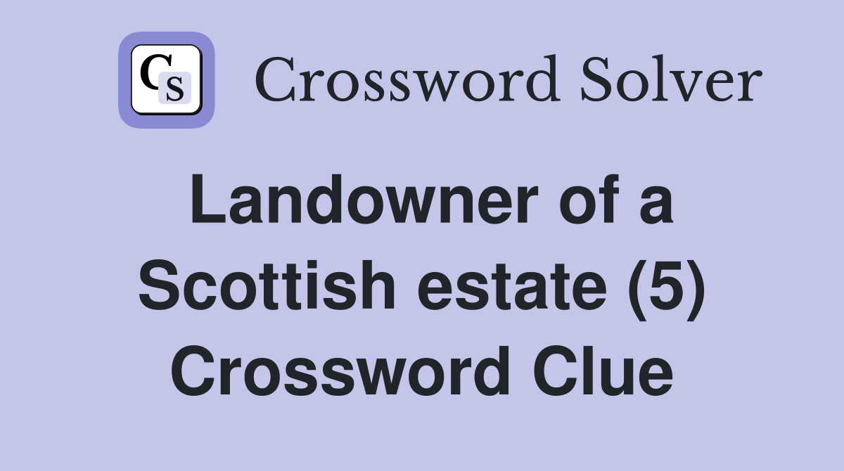 Landowner of a Scottish estate (5) Crossword Clue