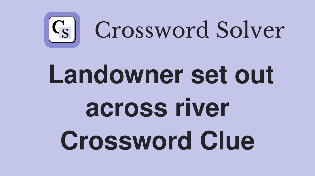 Landowner set out across river Crossword Clue
