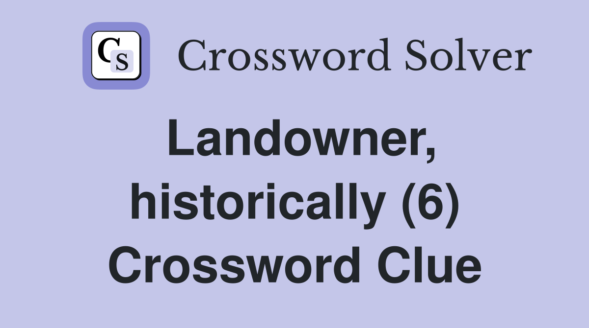 Landowner, historically (6) Crossword Clue