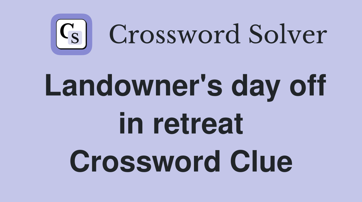 Landowner's day off in retreat Crossword Clue