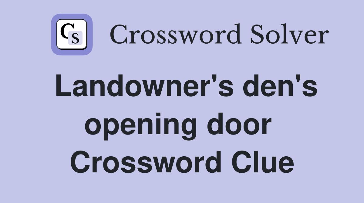 Landowner's den's opening door  Crossword Clue