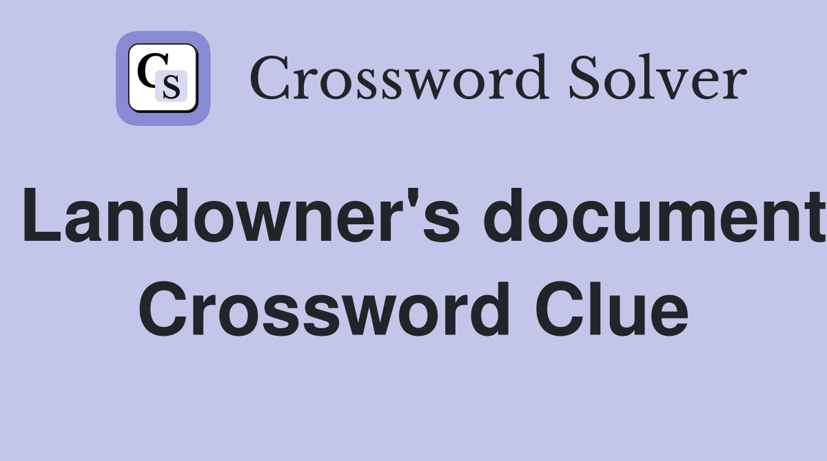Landowner's document Crossword Clue