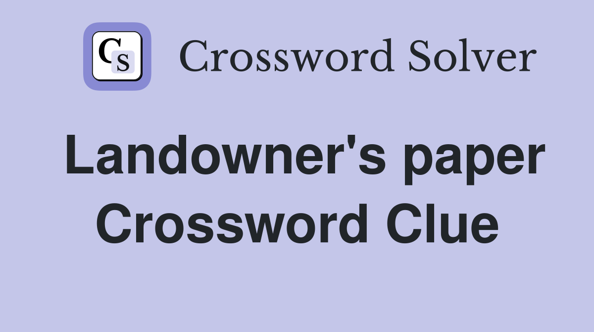 Landowner's paper Crossword Clue