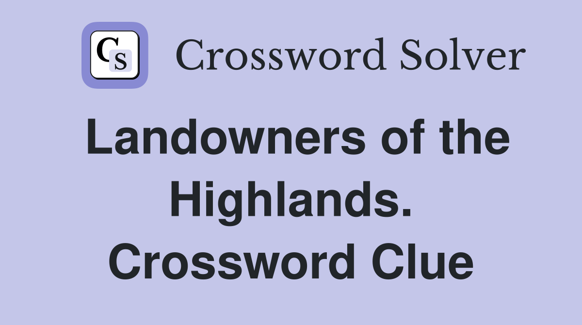 Landowners of the Highlands. Crossword Clue