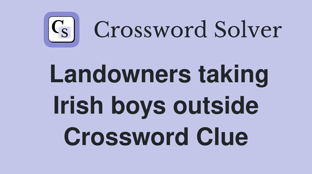 Landowners taking Irish boys outside Crossword Clue