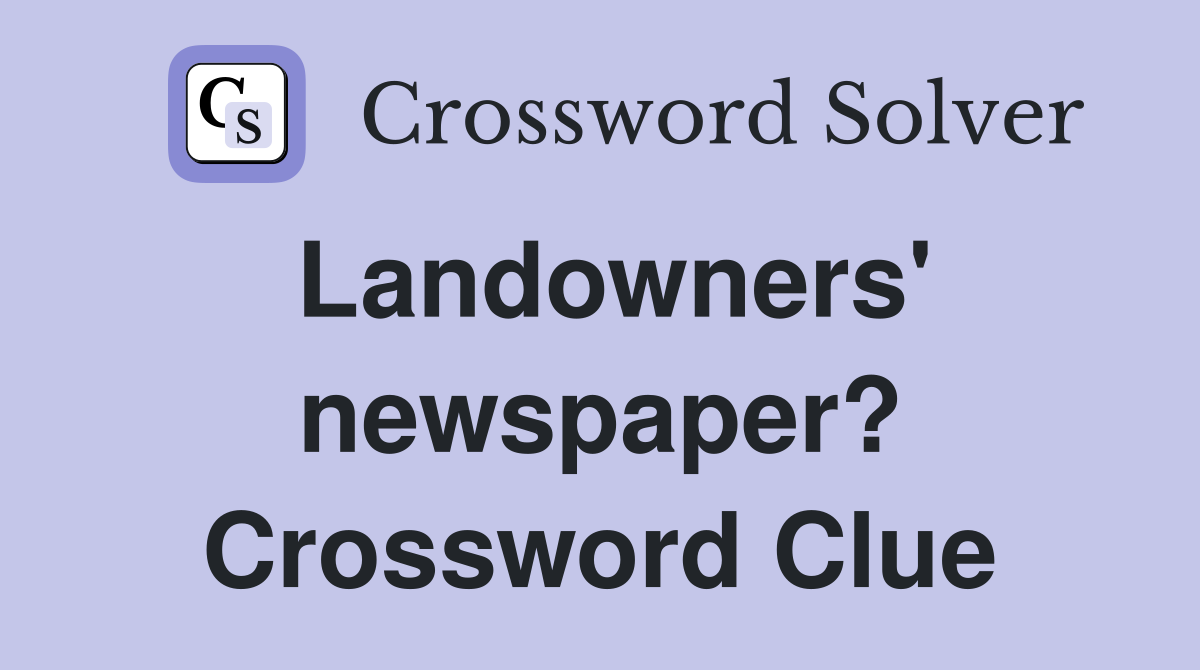 Landowners' newspaper? Crossword Clue