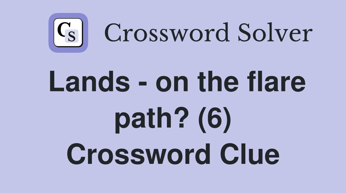 Lands - on the flare path? (6) Crossword Clue