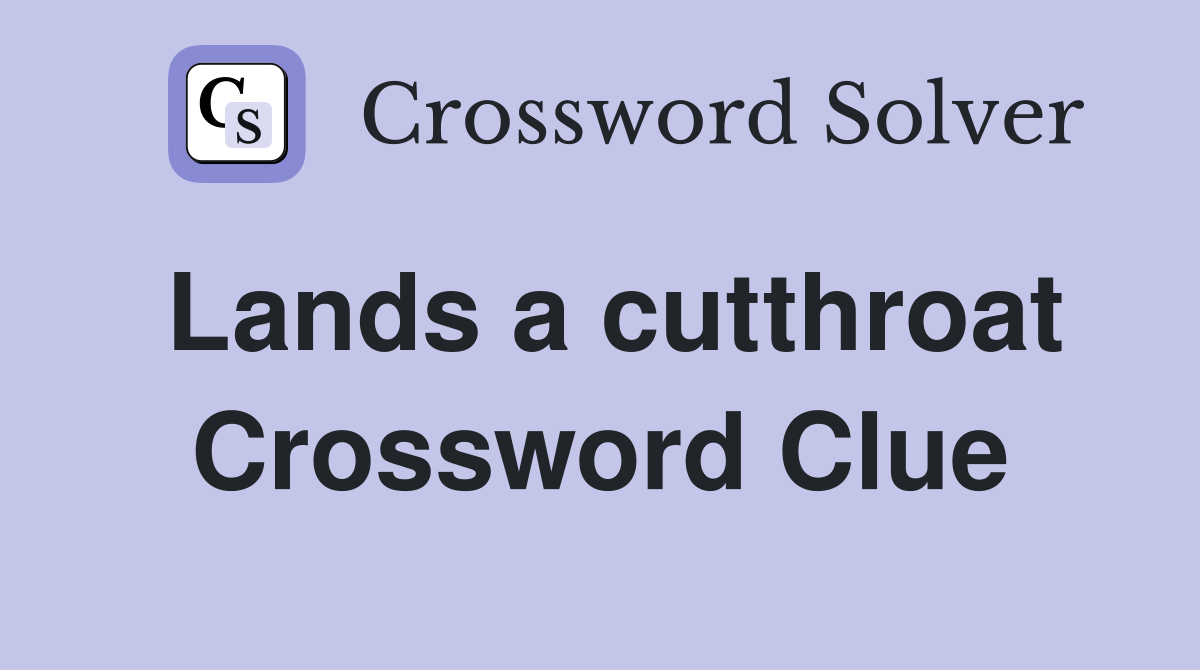 Lands a cutthroat Crossword Clue