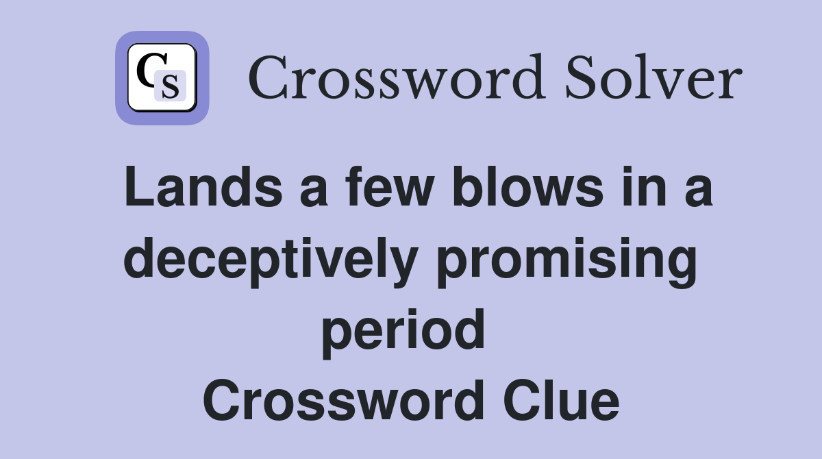 Lands a few blows in a deceptively promising period  Crossword Clue