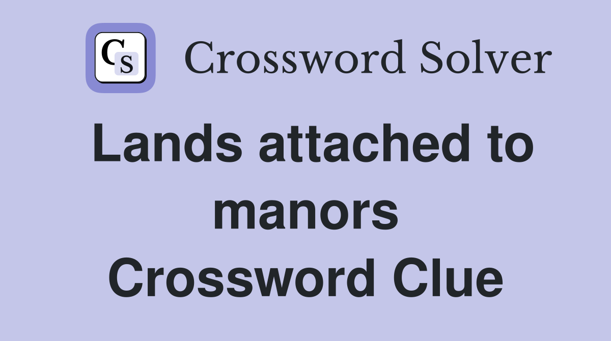 Lands attached to manors Crossword Clue
