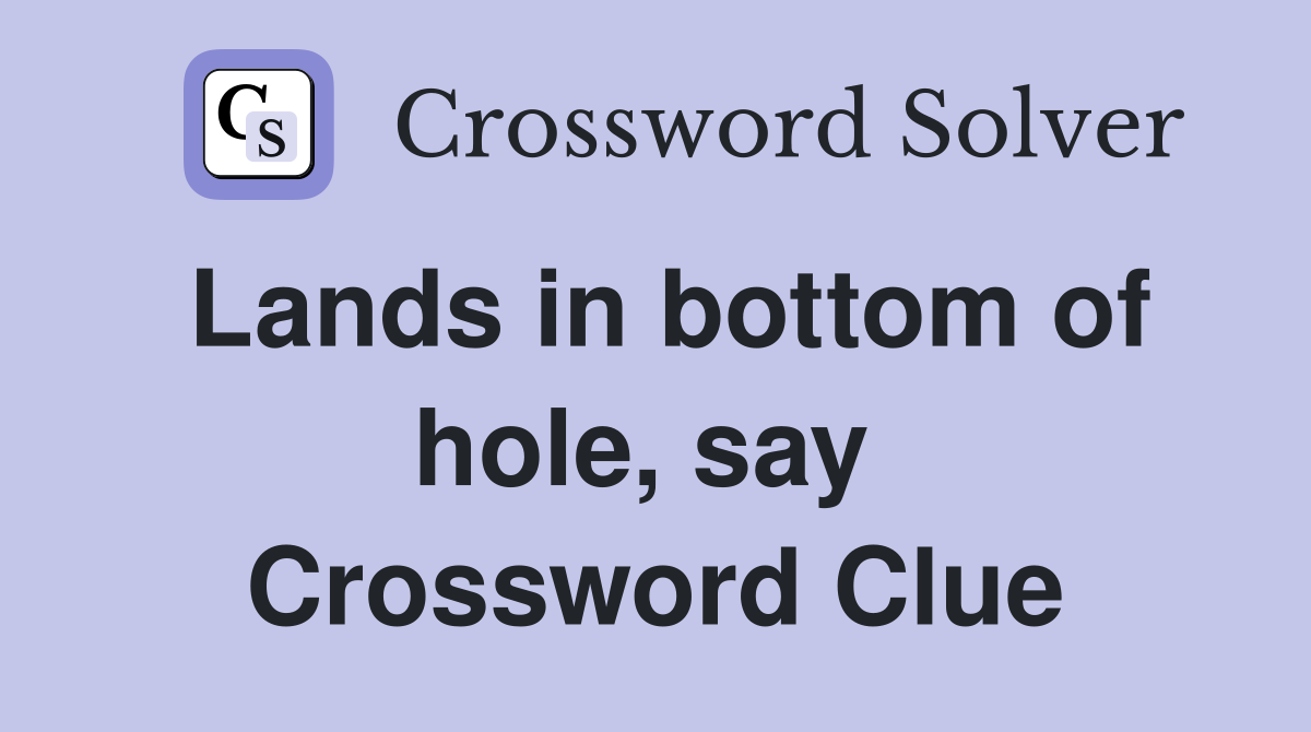 Lands in bottom of hole, say  Crossword Clue