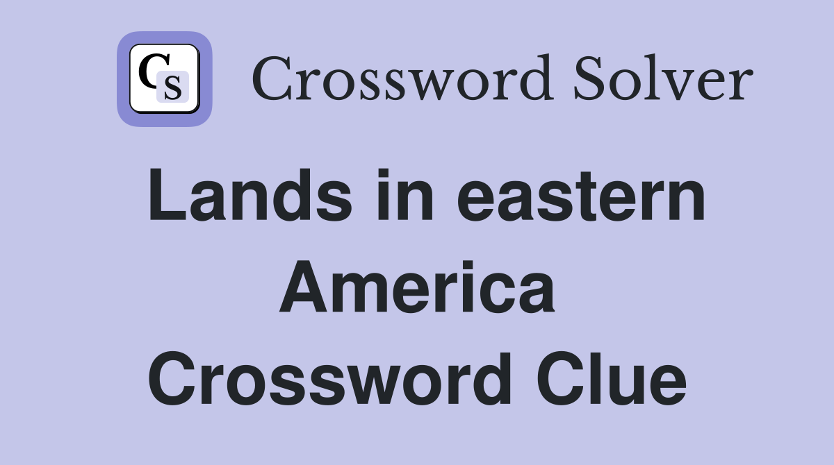 Lands in eastern America Crossword Clue
