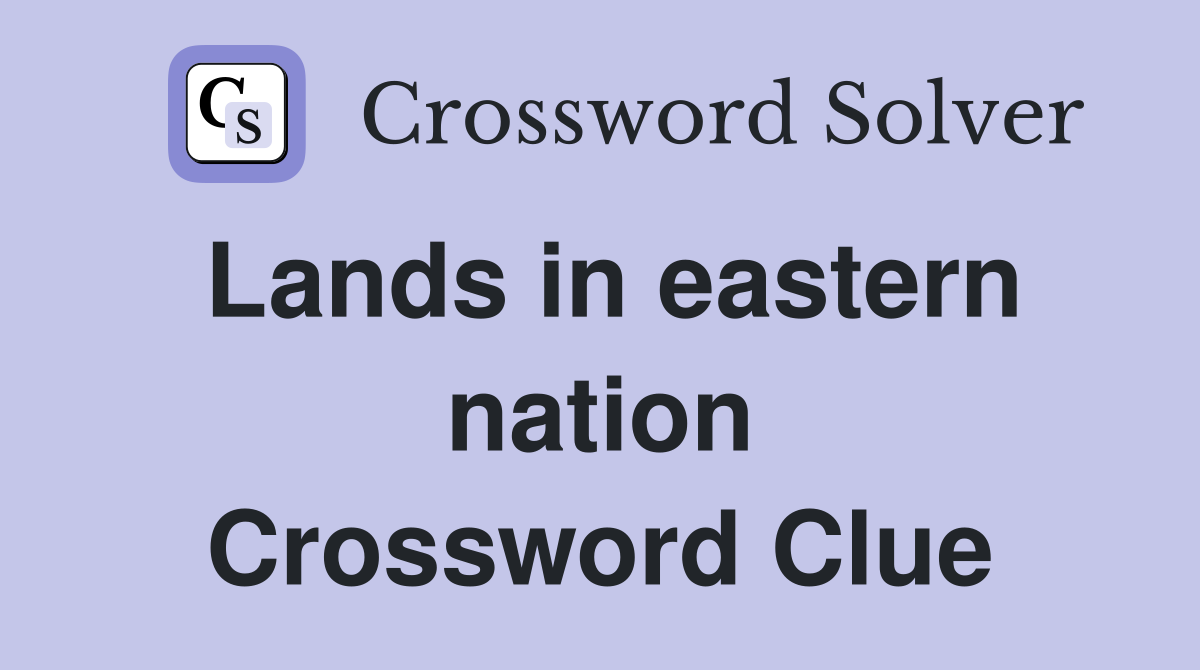 Lands in eastern nation Crossword Clue