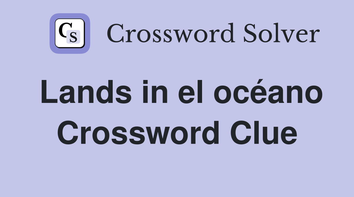 Lands in el océano Crossword Clue