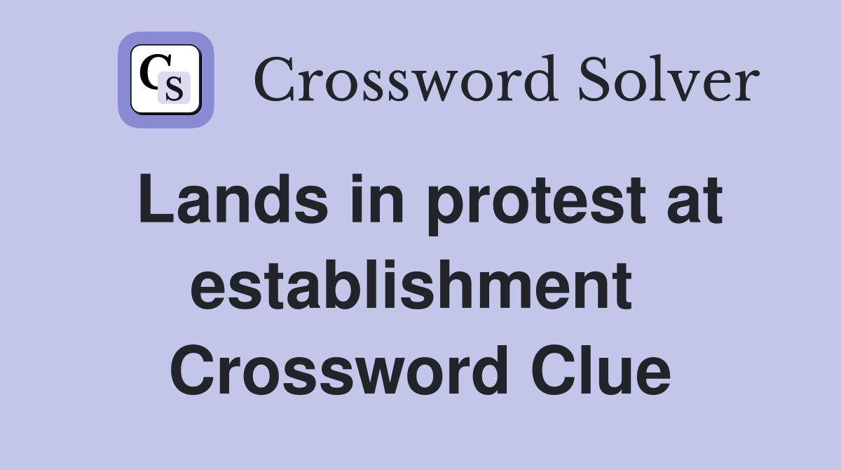 Lands in protest at establishment  Crossword Clue