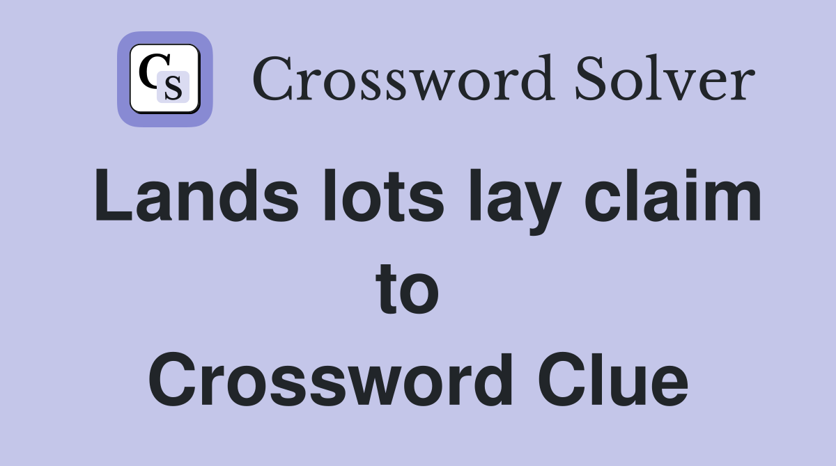 Lands lots lay claim to  Crossword Clue