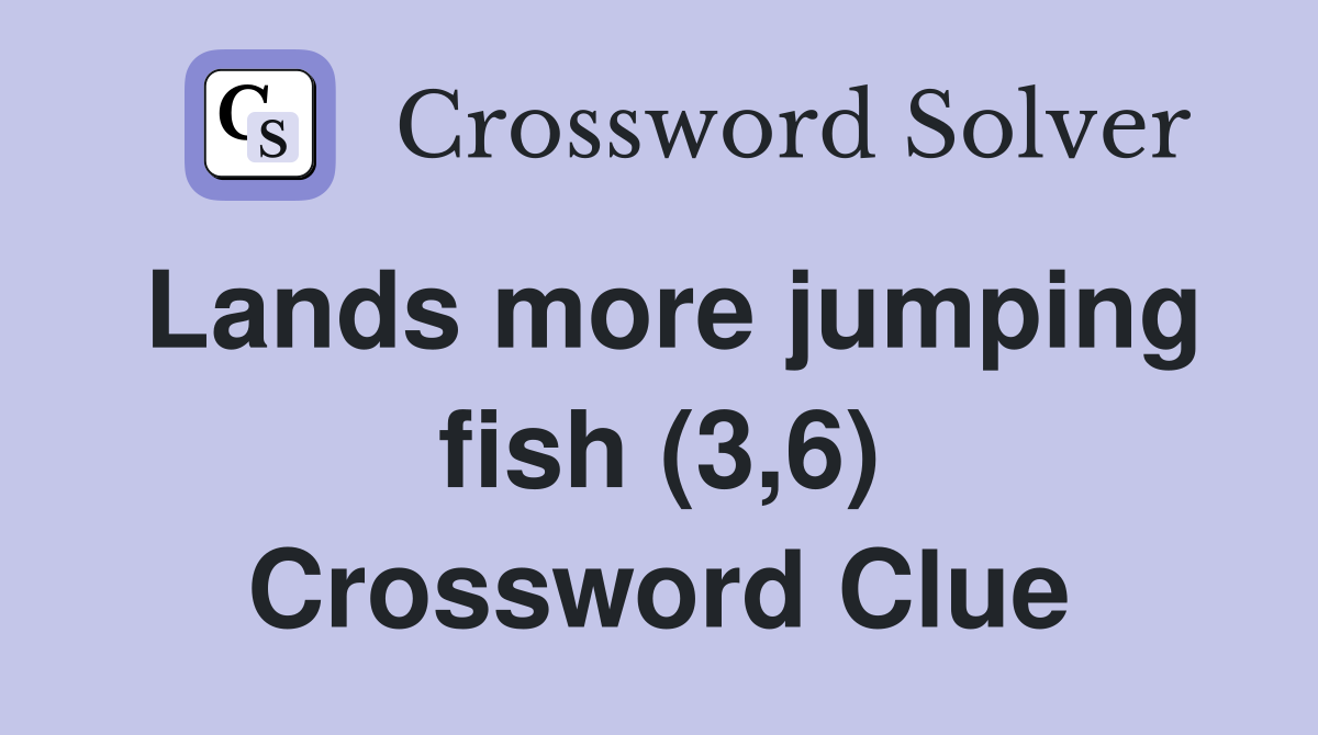 Lands more jumping fish (3,6) Crossword Clue