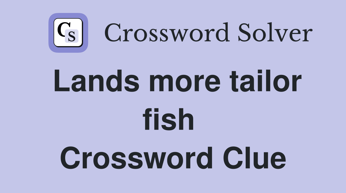 Lands more tailor fish  Crossword Clue