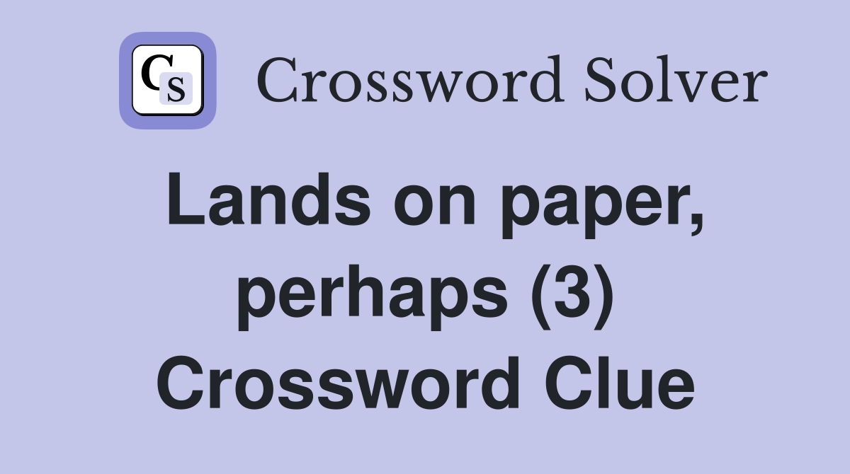 Lands on paper, perhaps (3) Crossword Clue