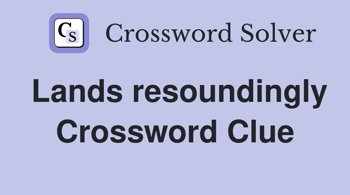 Lands resoundingly Crossword Clue
