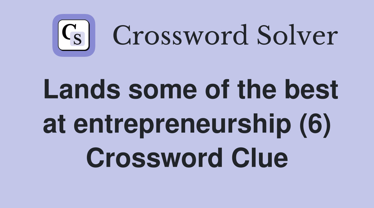 Lands some of the best at entrepreneurship (6) Crossword Clue